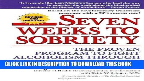 [EBOOK] DOWNLOAD Seven Weeks to Sobriety: The Proven Program to Fight Alcoholism through Nutrition