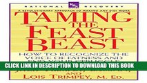 [EBOOK] DOWNLOAD Taming the Feast Beast: How to Recognize the Voice of Fatness and End Your