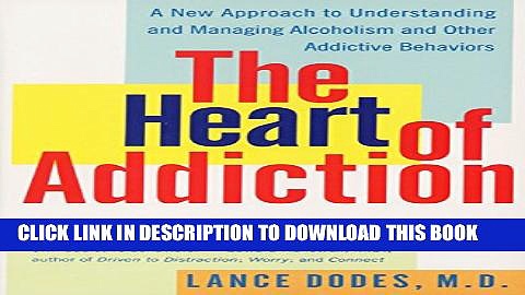 [EBOOK] DOWNLOAD The Heart of Addiction: A New Approach to Understanding and Managing Alcoholism