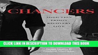 [EBOOK] DOWNLOAD Chancers: Addiction, Prison, Recovery, Love: One Couple s Memoir PDF