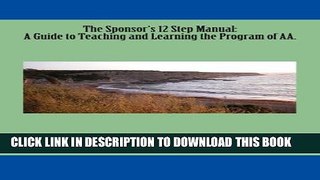 [EBOOK] DOWNLOAD The Sponsor s 12 Step Manual: A Guide to Teaching and Learning the Program of AA.