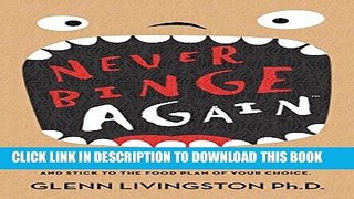 [EBOOK] DOWNLOAD Never Binge Again(tm): Reprogram Yourself to Think Like a Permanently Thin