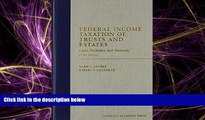 Big Deals  Federal Income Taxation of Trusts and Estates: Cases, Problems, and Materials (Carolina