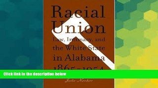 Must Have  Racial Union: Law, Intimacy, and the White State in Alabama, 1865-1954  READ Ebook Full