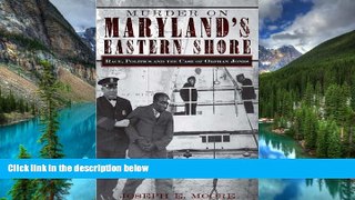 READ FULL  Murder on Maryland s Eastern Shore: Race, Politics and the Case of Orphan Jones (True