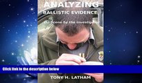 Big Deals  ANALYZING BALLISTIC EVIDENCE, On-Scene by the Investigator  Full Ebooks Best Seller