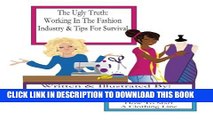 [Read PDF] The Ugly Truth: Working In The Fashion Industry   Tips for Survival Download Free