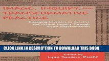 [Read PDF] Image, Inquiry, and Transformative Practice: Engaging Learners in Creative and Critical