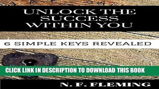 [DOWNLOAD] PDF BOOK Unlock the Success Within You: 6 Simple Keys Revealed New
