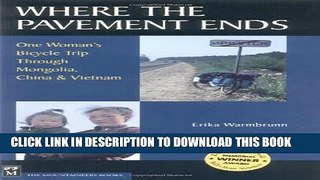 [PDF] Where the Pavement Ends: One Woman s Bicycle Trip Through Mongolia, China   Vietnam Full