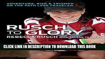 [PDF] Rusch to Glory: Adventure, Risk   Triumph on the Path Less Traveled Full Collection