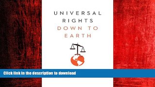 DOWNLOAD Universal Rights Down to Earth (Norton Global Ethics Series) READ EBOOK