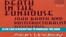 [DOWNLOAD] PDF BOOK Death in the FUNhouse: John Barth and Poststructuralist Aesthetics (Studies in