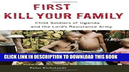 [PDF] First Kill Your Family: Child Soldiers of Uganda and the Lord s Resistance Army Full Online