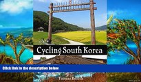 Big Deals  Cycling South Korea: Seoul to Northeast, East Sea Coast   Busan to Seoul  Full Read
