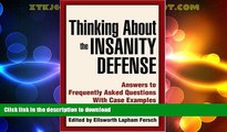 READ THE NEW BOOK Thinking About the Insanity Defense: Answers to Frequently Asked Questions With