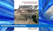 PDF ONLINE Jammed Up: Bad Cops, Police Misconduct, and the New York City Police Department FREE