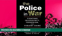 FAVORIT BOOK The Police in War: Fighting Insurgency, Terrorism, and Violent Crime READ PDF BOOKS