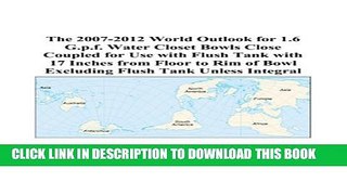 [PDF] The 2007-2012 World Outlook for 1.6 G.p.f. Water Closet Bowls Close Coupled for Use with