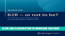 [PDF] B2B - or not to be?: Der Weg zu Vertriebserfolg und profitablem Wachstum (German Edition)