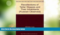 Big Deals  Recollections of Tartar Steppes and Their Inhabitants (Russian Observed)  Full Read