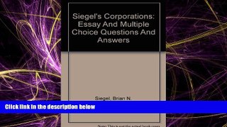 EBOOK ONLINE  Siegel s Corporations: Essay And Multiple Choice Questions And Answers READ ONLINE