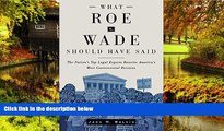 Must Have  What Roe v. Wade Should Have Said: The Nation s Top Legal Experts Rewrite America s