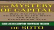 [PDF] The Mystery of Capital: Why Capitalism Triumphs in the West and Fails Everywhere Else
