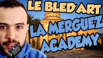 LE BLED'ART - LA MERGUEZ ACADEMY (REMIX)