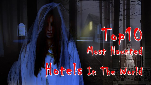 Top10 Most Haunted Hotels In The World