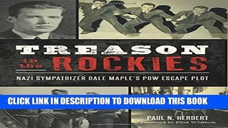 [PDF] Treason in the Rockies: Nazi Sympathizer Dale Maple s POW Escape Plot (Military) Popular