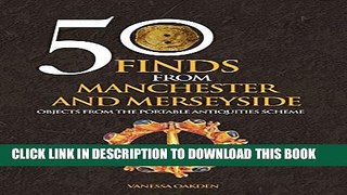 [PDF] 50 Finds from Manchester and Merseyside: Objects from the Portable Antiquities Scheme