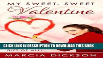 [PDF] My Sweet, Sweet Valentine: The Greatest Valentine Day Gift of All Full Collection