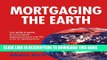 [BOOK] PDF Mortgaging the Earth: World Bank, Environmental Impoverishment and the Crisis of