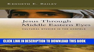 [PDF] Jesus Through Middle Eastern Eyes: Cultural Studies in the Gospels Full Online