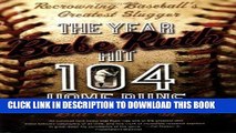 [DOWNLOAD] PDF BOOK The Year Babe Ruth Hit 104 Home Runs: Recrowning Baseball s Greatest Slugger New
