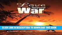 [PDF] FREE Love Beyond War: Inspired by True Stories - The Search for Healing After War [Read]