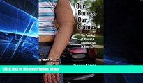 Must Have  Our Bodies, Our Crimes: The Policing of Women s Reproduction in America (Alternative