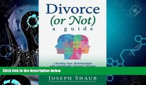 READ book  Divorce (or Not): A Guide: Healing Relationships with Emotionally Focused Therapy/