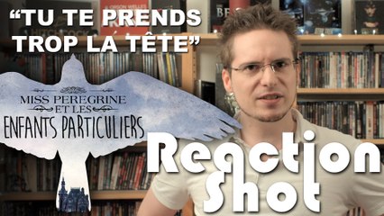 ReactionShot #2 - Miss Peregrine, ou ma réponse à "tu te prends trop la tête"