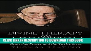 [EBOOK] DOWNLOAD Divine Therapy   Addiction: Centering Prayer and the Twelve Steps GET NOW