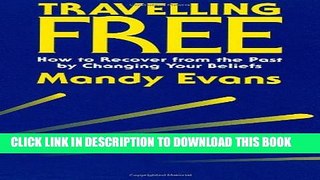 [EBOOK] DOWNLOAD Travelling Free: How to Recover from the Past by Changing Your Beliefs GET NOW