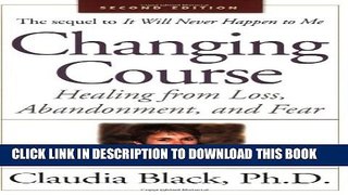 [EBOOK] DOWNLOAD Changing Course: Healing from Loss, Abandonment, and Fear READ NOW