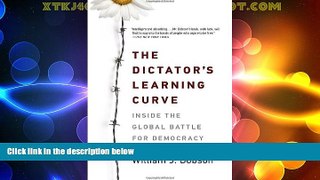 Big Deals  The Dictator s Learning Curve: Inside the Global Battle for Democracy  Best Seller