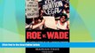 Big Deals  Roe v. Wade: The Untold Story of the Landmark Supreme Court Decision that Made Abortion