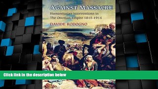 Must Have PDF  Against Massacre: Humanitarian Interventions in the Ottoman Empire, 1815-1914