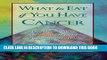 [EBOOK] DOWNLOAD What to Eat if You Have Cancer: A Guide to Nutritional Therapy to Your Treatment