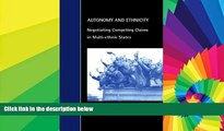 Must Have  Autonomy and Ethnicity: Negotiating Competing Claims in Multi-Ethnic States (Cambridge
