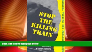 Must Have PDF  Stop the Killing Train: Radical Visions for Radical Change  Best Seller Books Most