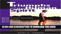 [EBOOK] DOWNLOAD Triumphs of the Human Spirit: Real Cancer Survivors, Real Battles, Real Victories